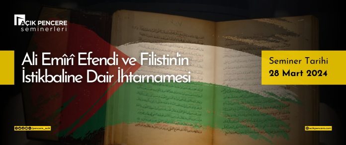 AP Seminerleri Ali Emîrî Efendi ve Filistin'in İstikbaline Dair İhtarnamesi