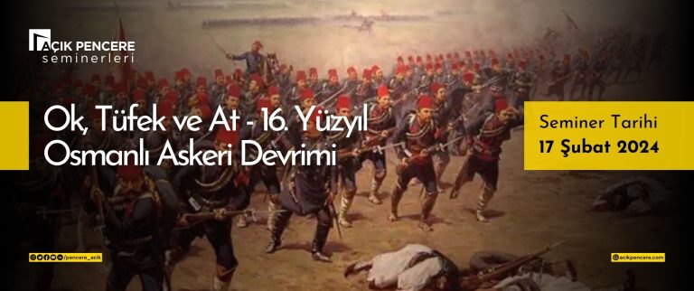 AP Seminerleri: Ok, Tüfek ve At – 16. Yüzyıl Osmanlı Askeri Devrimi